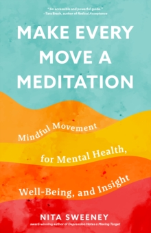 Image for Make Every Move a Meditation: Mindful Movement for Mental Health, Well-Being, and Insight