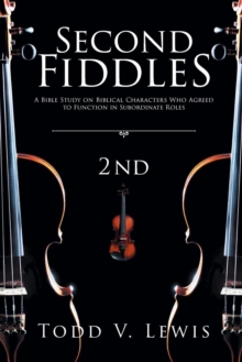 Image for Second Fiddles : A Bible Study on Biblical Characters Who Agreed to Function in Subordinate Roles