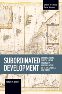 Subordinated Development: Transnational Capital in the Process of Accumulation of Latin America and Brazil