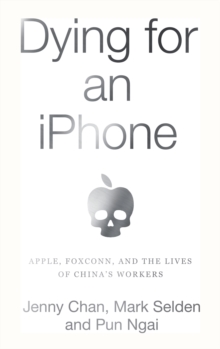 Image for Dying for an iPhone: Apple, Foxconn, and The Lives of China's Workers