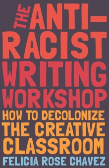 Image for The Anti-Racist Writing Workshop: How To Decolonize the Creative Classroom