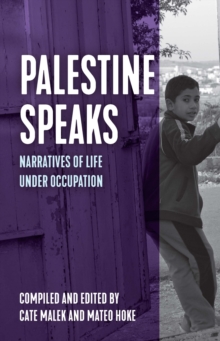 Palestine Speaks: Narratives of Life Under Occupation