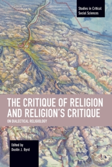 Image for The critique of religion and religion's critique  : on dialectical religiology