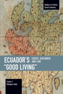 Ecuador’s “Good Living”: Crises, Discourse and Law