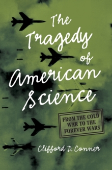 Tragedy of American Science: From the Cold War to the Forever Wars