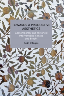 Towards a Productive Aesthetics: Contemporary and Historical Interventions in Blake and Brecht