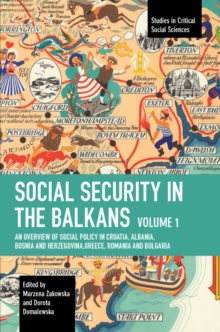 Image for Social security in the Balkans  : an overview of social policy in Croatia, Albania, Bosnia and Hercegovina, Greece, Romania and BulgariaVolume 1