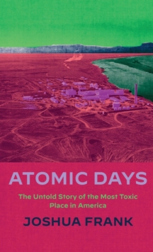 Image for Atomic days  : the untold story of the most toxic place in America