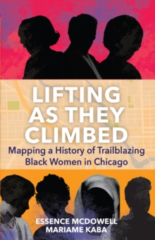 Lifting As They Climbed: A Mapped History of Chicago’s Black Women Trailblazers