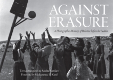 Image for Against erasure  : a photographic memory of Palestine before the Nakba