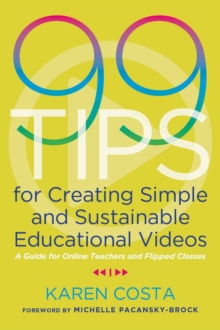 Image for 99 Tips for Creating Simple and Sustainable Educational Videos : A Guide for Online Teachers and Flipped Classes
