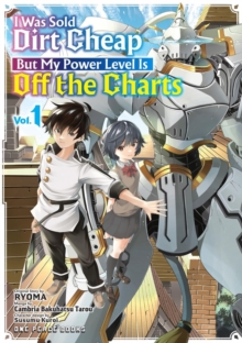 Image for I Was Sold Dirt Cheap, But My Power Level Is Off the Charts Volume 1