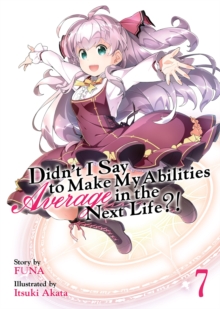 Image for Didn't I Say to Make My Abilities Average in the Next Life?! (Light Novel) Vol. 7