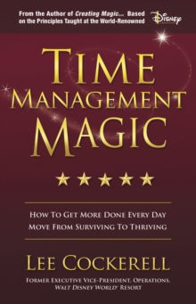 Time Management Magic: How to Get More Done Every Day and Move from Surviving to Thriving