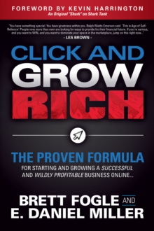 Click and Grow Rich: The Proven Formula for Starting and Growing a Successful and Wildly Profitable Business Online