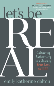 Image for Let's Be Real: Cultivating Authenticity in a Journey from Loss to Life