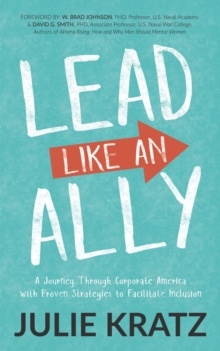 Image for Lead Like an Ally : A Journey Through Corporate America with Proven Strategies to Facilitate Inclusion