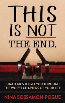 Image for This Is Not ‘The End’ : Strategies to Get You Through the Worst Chapters of Your Life