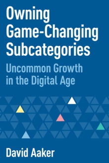 Image for Owning Game-Changing Subcategories: Uncommon Growth in the Digital Age