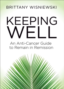 Image for Keeping Well: An Anti-Cancer Guide to Remain in Remission