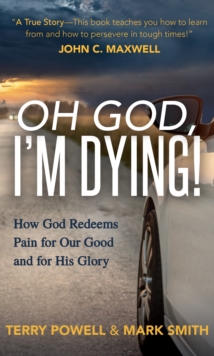 Image for Oh God, I'm Dying!: How God Redeems Pain for Our Good and His Glory