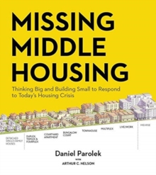 Missing Middle Housing: Thinking Big and Building Small to Respond  to Today’s Housing Crisis