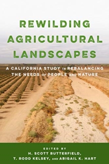 Image for Rewilding Agricultural Landscapes : A California Study in Rebalancing the Needs of People and Nature