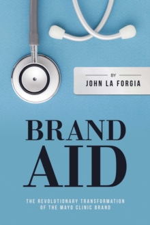 Image for Brand Aid : The Revolutionary Transformation of the Mayo Clinic Brand