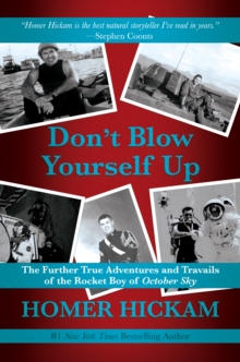 Image for Don't Blow Yourself Up: The Further True Adventures and Travails of the Rocket Boy of October Sky