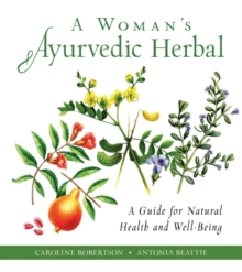 A Woman’s Ayurvedic Herbal: A Guide for Natural Health and Well-Being