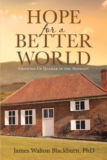 Image for Hope For A Better World : Growing Up Quaker In The Midwest