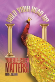 Image for Hold Your Head Up Your Self-Esteem Matters!