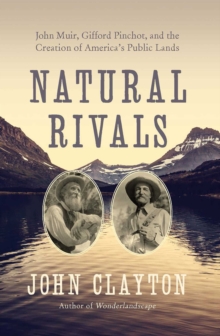 Image for Natural Rivals: John Muir, Gifford Pinchot, and the Creation of America's Public Lands