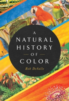 Image for A Natural History of Color: The Science Behind What We See and How We See It