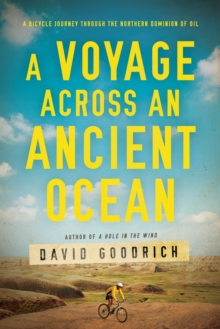 A Voyage Across an Ancient Ocean: A Bicycle Journey Through the Northern Dominion of Oil