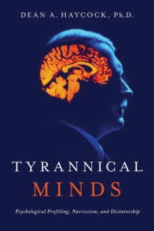Tyrannical Minds: Psychological Profiling, Narcissism, and Dictatorship