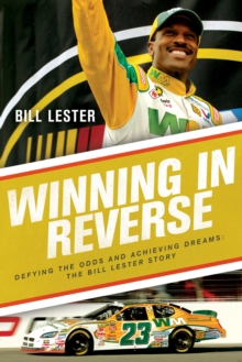 Winning in Reverse: Defying the Odds and Achieving Dreams—The Bill Lester Story