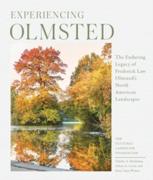 Experiencing Olmsted: The Enduring Legacy of Frederick Law Olmsted’s North American Landscapes