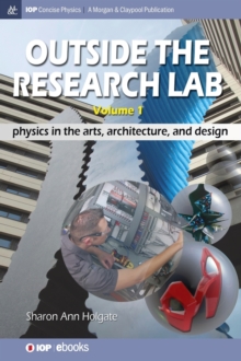 Image for Outside the Research Lab, Volume 1 : Physics in the Arts, Architecture and Design
