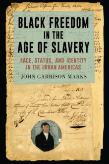 Image for Black freedom in the age of slavery: race, status, and identity in the urban Americas
