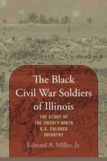 Image for The Black Civil War soldiers of Illinois  : the story of the twenty-ninth U.S. Colored Infantry