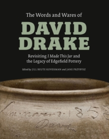 Image for Words and Wares of David Drake: Revisiting "I Made This Jar" and the Legacy of Edgefield Pottery