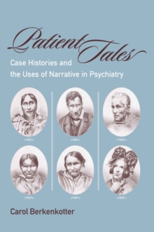 Image for Patient Tales: Case Histories and the Uses of Narrative in Psychiarty