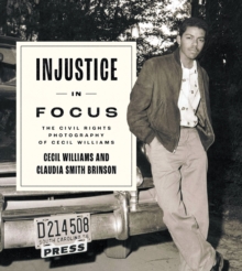 Image for Injustice in Focus: The Civil Rights Photography of Cecil Williams