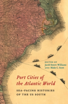 Image for Port cities of the Atlantic world: sea-facing histories of the US South
