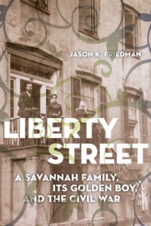 Image for Liberty Street : A Savannah Family, Its Golden Boy, and the Civil War