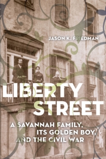Image for Liberty Street: A Savannah Family, Its Golden Boy, and the Civil War