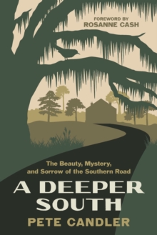 Image for A Deeper South : The Beauty, Mystery, and Sorrow of the Southern Road