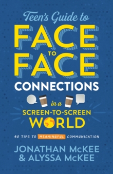 Image for The Teen's Guide to Face-to-Face Connections in a Screen-to-Screen World: 40 Tips to Meaningful Communication