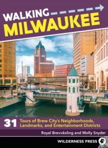Image for Walking Milwaukee: 31 tours of Brew City's neighborhoods, landmarks, and entertainment districts
